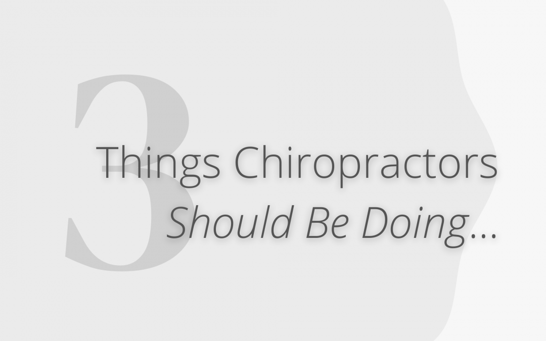 3 Things Chiropractors Should Do Before The...